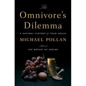 The Omnivore's Dilemma: A Natural History of Four Meals -- Michael Pollan